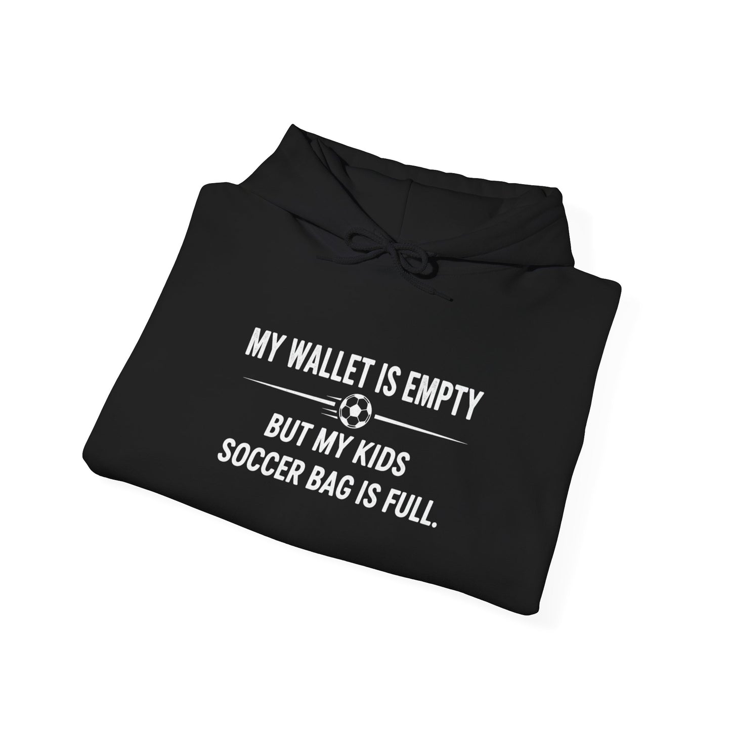 Soccer Parent Hoodie-My Wallet Is Empty But My Kid's Soccer Bag Is Full