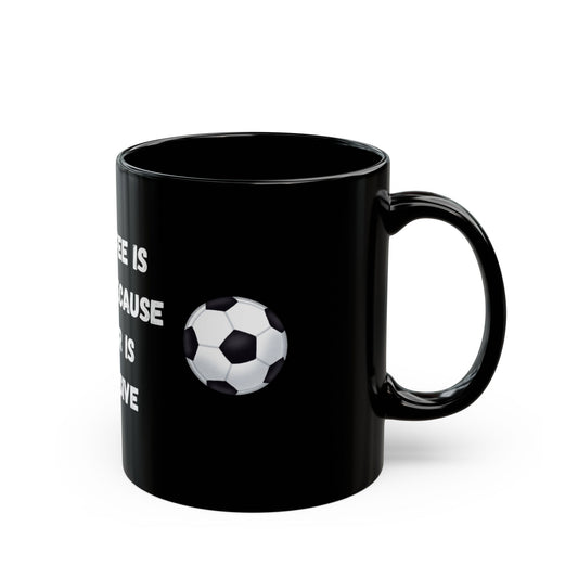 "My Coffee Is Cheap Because Soccer Is Expensive" Black Mug