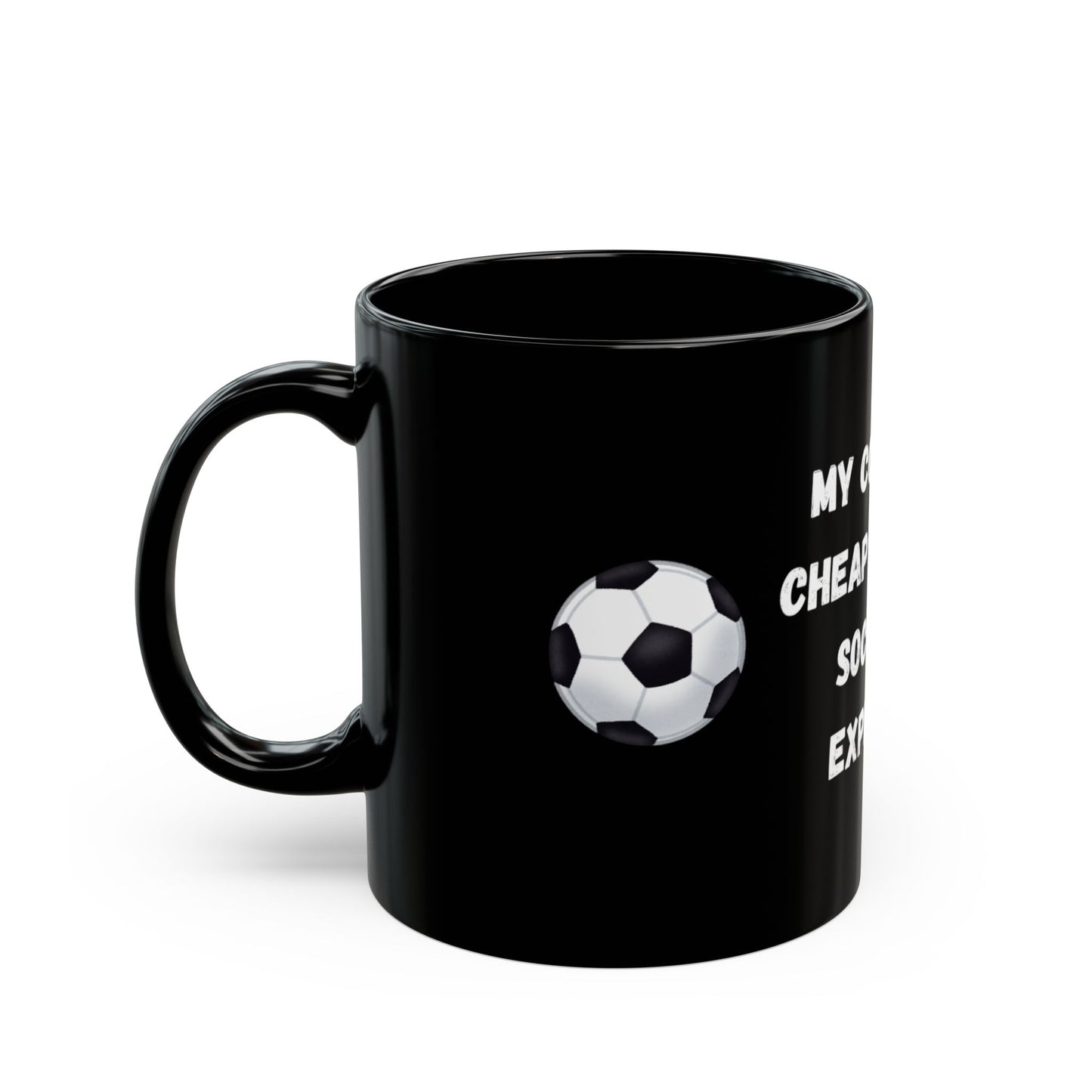 "My Coffee Is Cheap Because Soccer Is Expensive" Black Mug